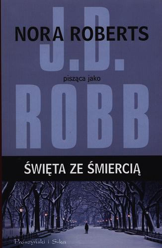 Okładka książki Święta ze śmiercią / Nora Roberts pisząca jako J.D. Robb ; przełożyła Małgorzata Żbikowska.