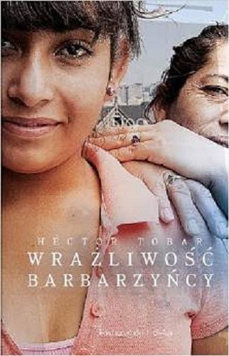 Okładka książki Wrażliwość barbarzyńcy / Héctor Tobar ; przełożyła Edyta Jaczewska.