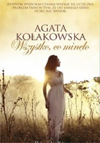 Okładka książki Wszystko co minęło / Agata Kołakowska.