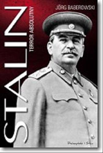 Okładka książki Stalin : terror absolutny / Jörg Baberowski ; przełożyła Urszula Poprawska.