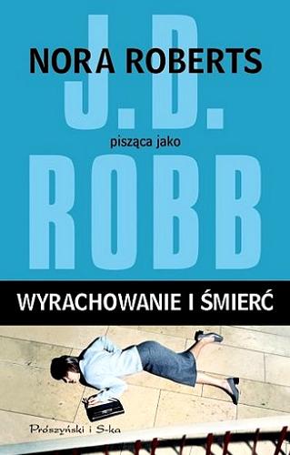 Okładka książki Wyrachowanie i śmierć / Nora Roberts pisząca jako J. D. Robb ; przełożyła Bogumiła Nawrot.