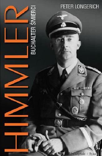 Okładka książki Himmler : buchalter śmierci / Peter Longerich ; przełożyli Sebastian Szymański, Jarosław Skowroński.