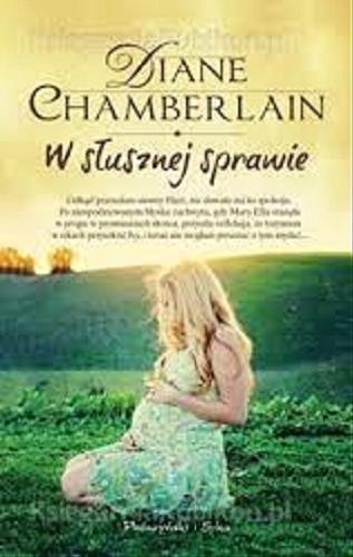 Okładka książki W słusznej sprawie / Diane Chamberlain ; przełożyła Anna Bańkowska.