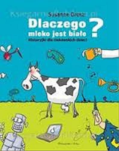 Okładka książki  Dlaczego mleko jest białe? : historyjki dla ciekawskich dzieci  2