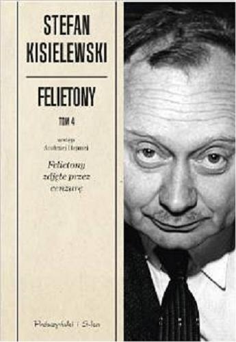 Okładka książki Felietony zdjęte przez cenzurę / Stefan Kisielewski ; wstęp Andrzej Hejmej.
