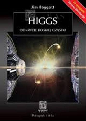 Okładka książki Higgs : odkrycie boskiej cząstki / Jim Baggott ; przeł. Bogumił Bieniok i Ewa L. Łokas ; [ze wstępem Stevena Weinberga].