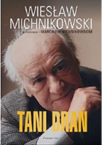 Okładka książki Tani drań / Wiesław Michnikowski w rozmowie z Marcinem Michnikowskim.