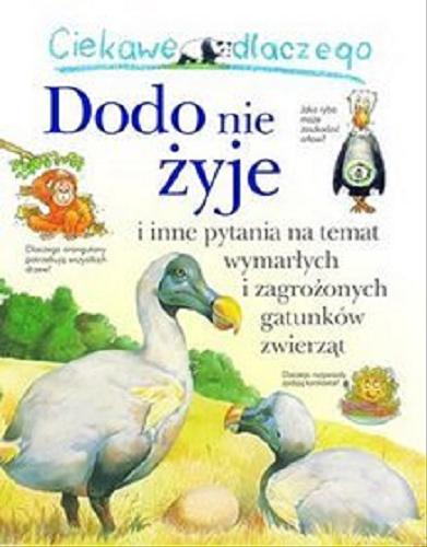 Okładka książki  Ciekawe dlaczego Dodo nie żyje i inne pytania na temat wymarłych i zagrożonych gatunków zwierząt  1