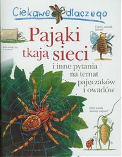 Okładka książki  Ciekawe dlaczego pająki tkają sieci i inne pytania na temat owadów i nie tylko  3