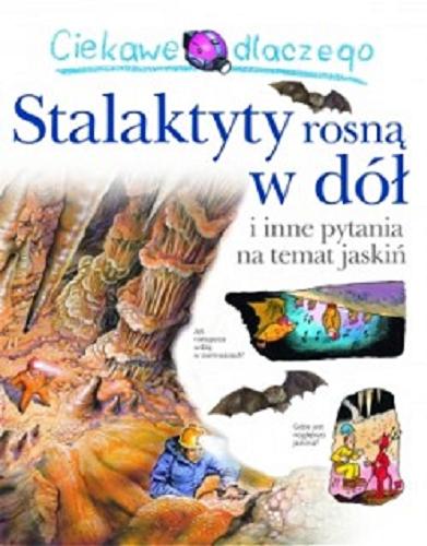 Okładka książki  Ciekawe dlaczego stalaktyty rosną w dół i inne pytania na temat jaskiń  10