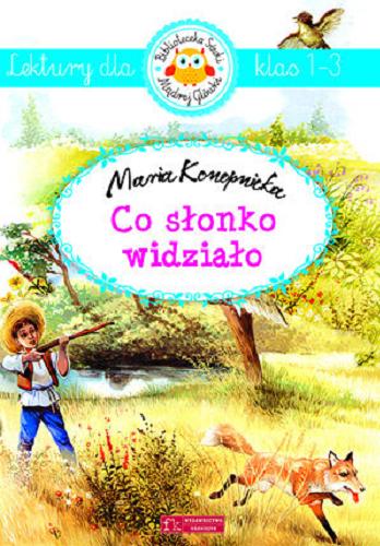 Okładka książki Co słonko widziało / Maria Konopnicka ; il. Paweł Głodek.