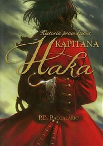 Okładka książki Historia prawdziwa kapitana Haka / Pierdomenico Baccalario ; [tłumaczenie Marzena Radomska ; okładka i ilustracje Matteo Piana].