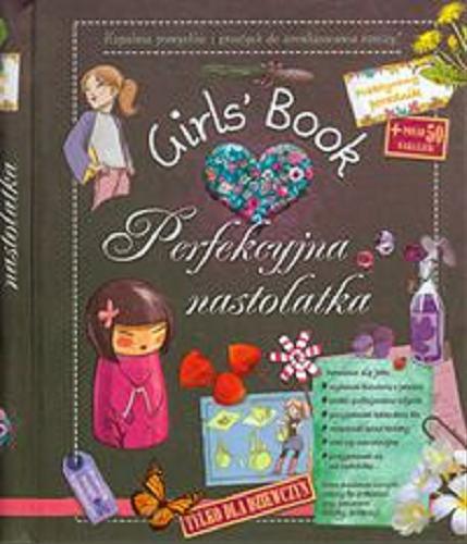 Okładka książki Girls` Book : Perfekcyjna nastolatka / autorzy Mich?le Lecreux, C?lia Gallais i Cl?mence Roux de Luze ; il. Jacolyn Millet ; [tł. z ang. Anna Matusik].