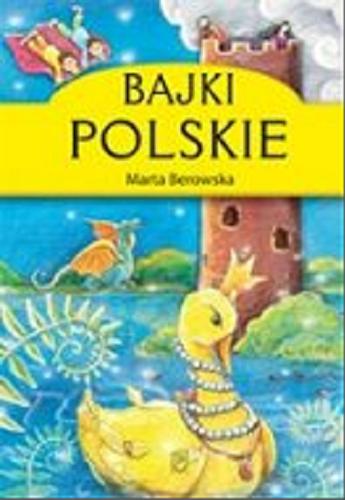 Okładka książki Bajki polskie / Marta Berowska ; il. Agnieszka Kamińska.