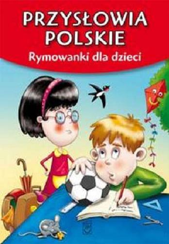 Okładka książki Przysłowia polskie : rymowanki dla dzieci / Dorota Strzemińska-Więckowska ; il. Wojciech Górski.