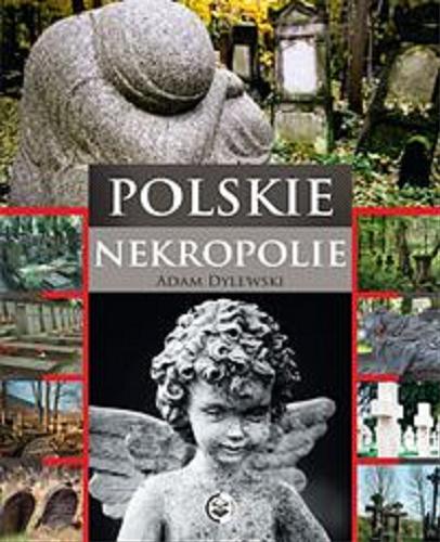 Okładka książki Polskie nekropolie / Adam Dylewski ; [fot. Michał Maciążek et al.].
