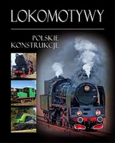 Okładka książki Lokomotywy : polskie konstrukcje / Tadeusz Irteński.
