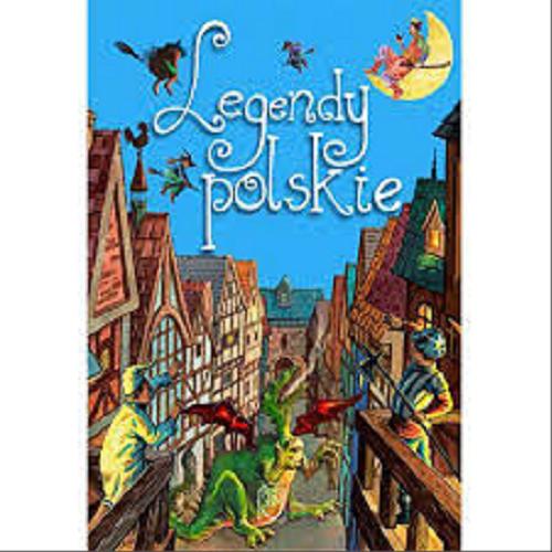 Okładka książki Legendy polskie / tekst Elżbieta Safarzyńska ; red. Elżbieta Wójcik.