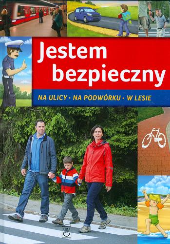 Okładka książki Jestem bezpieczny : Na ulicy. Na podwórku. W lesie / [tekst Jarosław Górski ; il. Blanka Jakubowska].