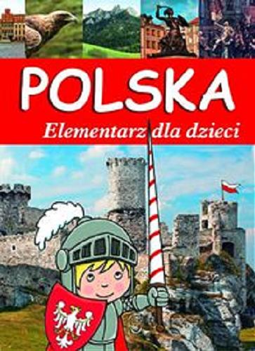 Okładka książki Polska : elementarz dla dzieci / [Natalia Kawałko, Elżbieta Wójcik ; ilustracje Agnieszka Kamińska, Dariusz Wanat].