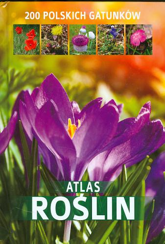Okładka książki Atlas roślin : 200 gatunków / Aleksandra Halarewicz.