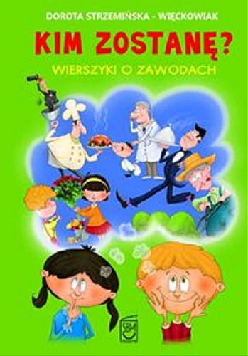 Okładka książki Kim zostanę? : wierszyki o zawodach / Dorota Strzemińska-Więckowiak ; ilustracje Dariusz Wanat.