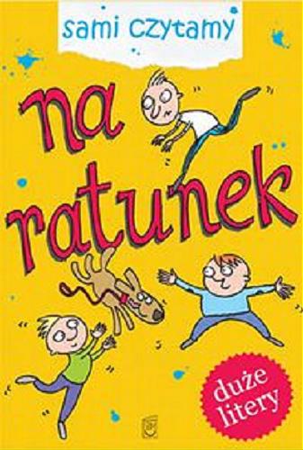 Okładka książki Na ratunek / [tekst na podstawie tekstu autorstwa Patrycji Zarawskiej ; il. Maciej Maćkowiak].