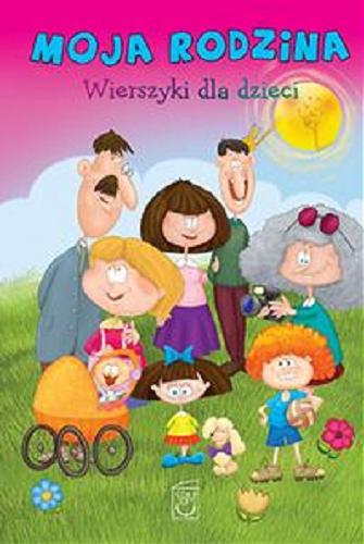 Okładka książki Moja rodzina : wierszyki dla dzieci / Anna Edyk - Psut ; ilustracje Dariusz Wanat.