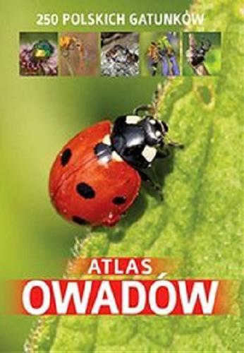 Okładka książki Atlas owadów : 250 polskich gatunków / Jacek Twardowski, Kamila Twardowska.