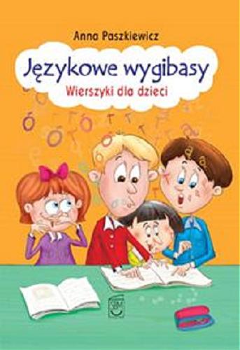Okładka książki Językowe wygibasy : wierszyki dla dzieci / Anna Paszkiewicz ; ilustracje Dariusz Wanat.