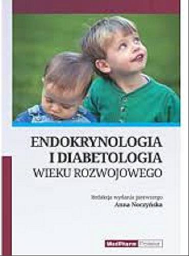 Okładka książki Endokrynologia i diabetologia wieku rozwojowego / redakcja wydania pierwszego Anna Noczyńska ; [autorzy Aleksander Basiak + 12 pozostałych].