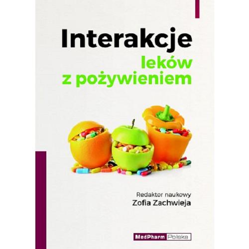Okładka książki Interakcje leków z pożywieniem / redaktor naukowy Zofia Zachwieja ; redaktor prowadzący Paweł Paśko.
