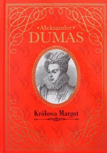 Okładka książki Królowa Margot / Aleksander Dumas ; [wydanie opracowano na podstawie anonimowego przekładu z XIX wieku].