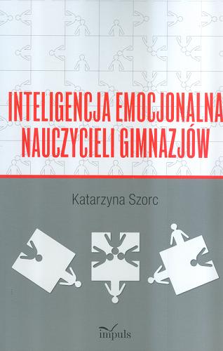 Okładka książki Inteligencja emocjonalna nauczycieli gimnazjów / Katarzyna Szorc.