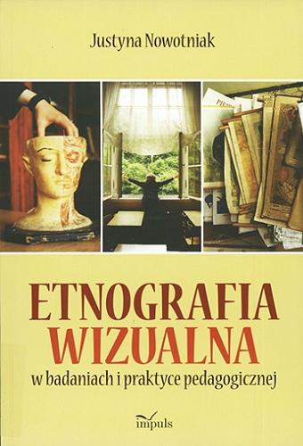 Okładka książki Etnografia wizualna w badaniach i praktyce pedagogicznej / Justyna Nowotniak.