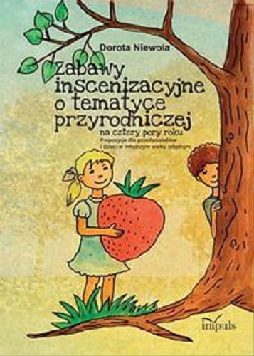 Okładka książki  Zabawy inscenizacyjne o tematyce przyrodniczej na cztery pory roku : propozycje dla przedszkolakówi i dzieci w młodszym wieku szkolnym  3