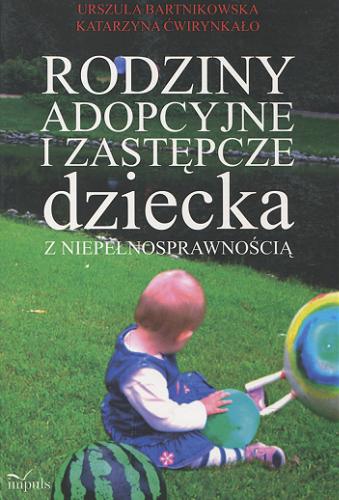 Okładka książki Rodziny adopcyjne i zastępcze dziecka z niepełnosprawnością / Urszula Bartnikowska, Katarzyna Ćwirynkało.