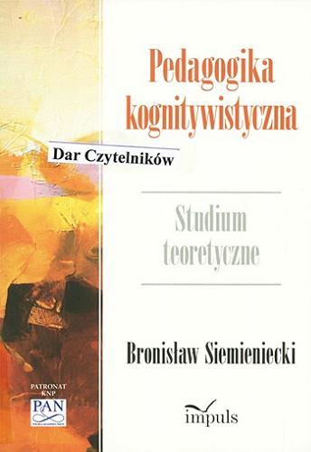 Okładka książki Pedagogika kognitywistyczna : studium teoretyczne / Bronisław Siemieniecki ; [recenzja: prof. Piero Crispiani].