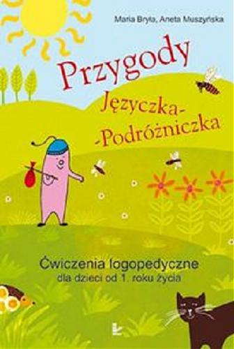 Okładka książki Przygody Języczka-Podróżniczka : ćwiczenia logopedyczne dla dzieci od 1. roku życia / Maria Bryła, Aneta Muszyńska.