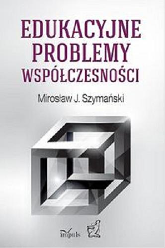 Okładka książki Edukacyjne problemy współczesności / Mirosław J. Szymański.