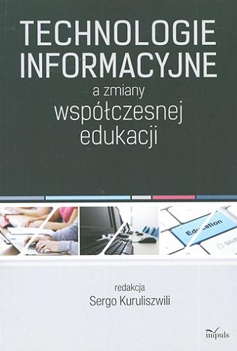 Okładka książki Technologie informacyjne a zmiany współczesnej edukacji / red. Sergo Kuruliszwili.