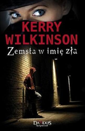 Okładka książki Zemsta w imię zła / Kerry Wilkinson ; przekład z języka angielskiego Tomasz Illg.