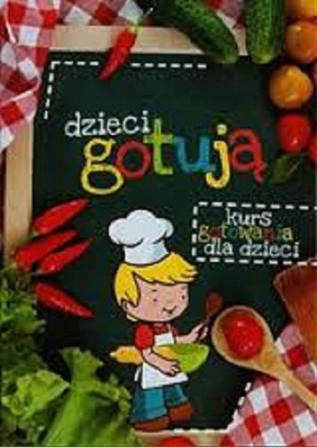 Okładka książki  Dzieci gotują : kurs gotowania dla dzieci  1