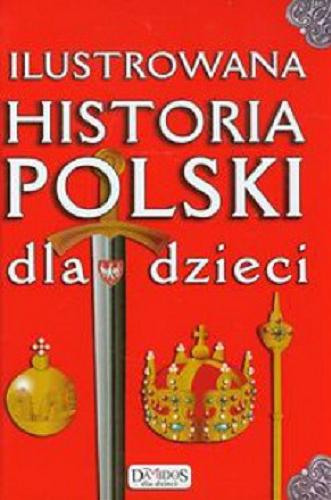 Okładka książki Ilustrowana historia Polski dla dzieci / Katarzyna Kieś-Kokocińska ; ilustracje Małgorzata Lau.