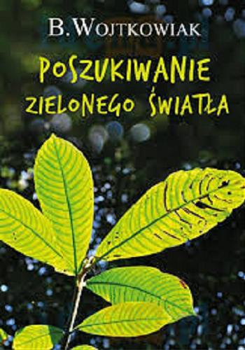 Okładka książki Poszukiwanie zielonego światła / B. Wojtkowiak.