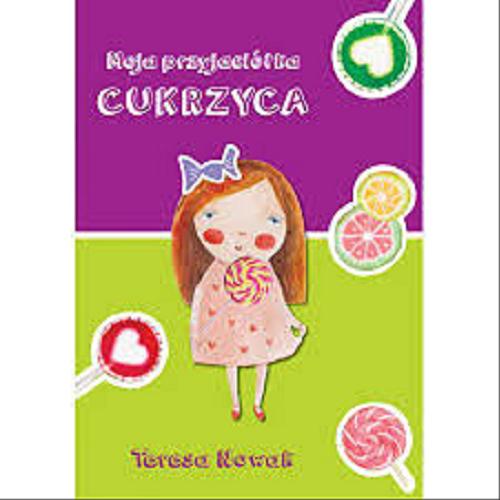 Okładka książki Moja przyjaciółka Cukrzyca / Teresa Nowak.