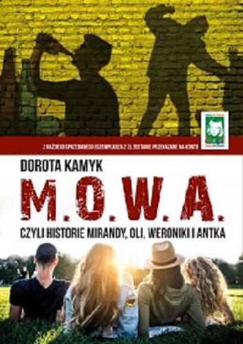 Okładka książki M.O.W.A. czyli Historie Mirandy, Oli, Weroniki i Antka / Dorota Kamyk.
