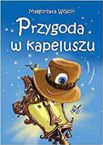 Okładka książki Przygoda w kapeluszu / Małgorzata Wójcik ; [ilustracje Iwona Walaszek-Sarna].