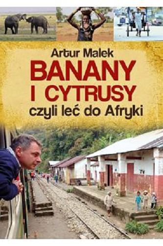Okładka książki Banany i cytrusy czyli Leć do Afryki / Artur Malek.