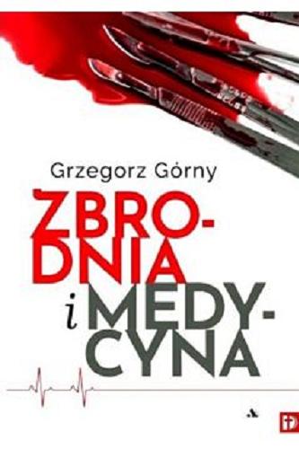 Okładka książki Zbrodnia i medycyna / Grzegorz Górny.